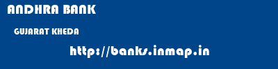 ANDHRA BANK  GUJARAT KHEDA    banks information 